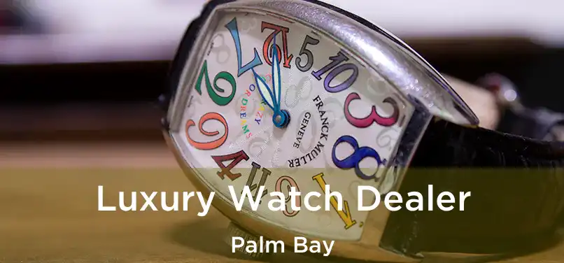 Luxury Watch Dealer Palm Bay